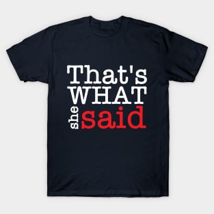 Thats what she said T-Shirt